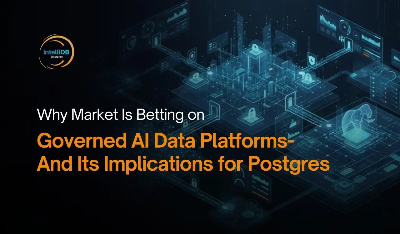 Why Market Is Betting on Governed AI Data Platforms- And Its Implications for Postgres